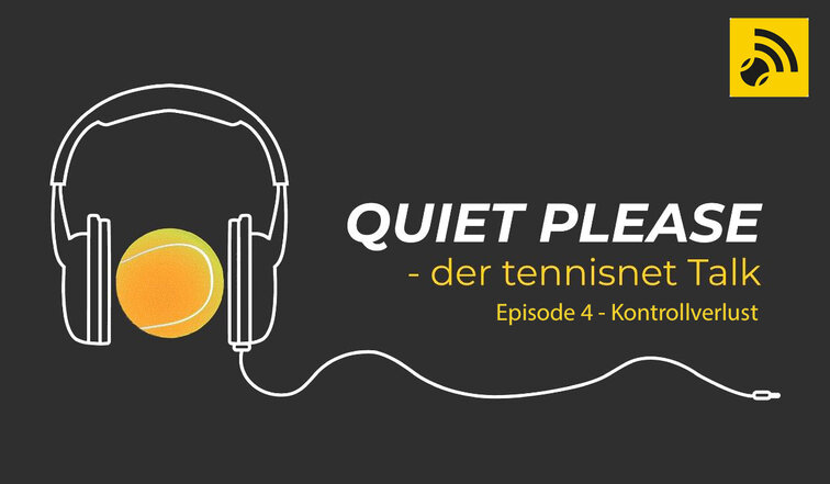 Quiet, please - der tennisnet Podcast - Episode 4